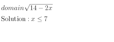 The domain of sqrt(14-2x) is x<= 7